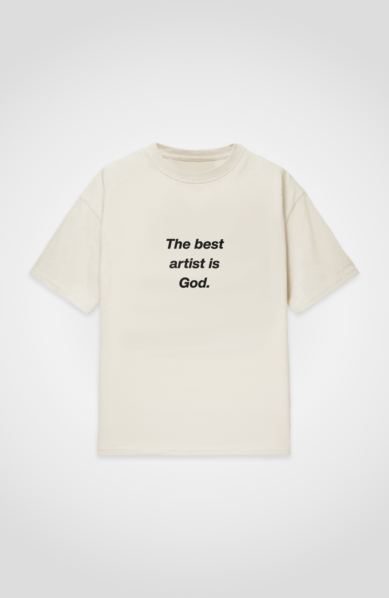 THE BEST ARTIST IS GOD REGULAR SHIRT
