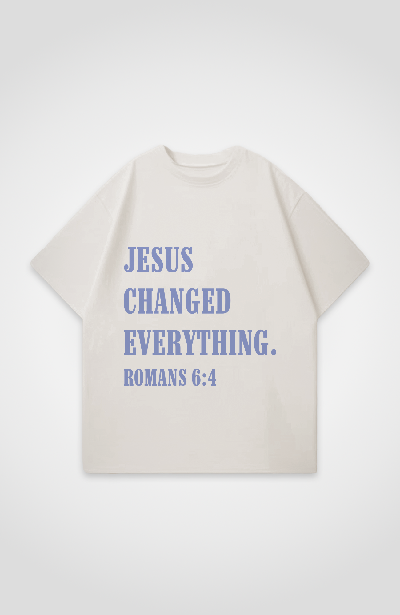 JESUS CHANGED EVERYTHING OVERSIZED SHIRT