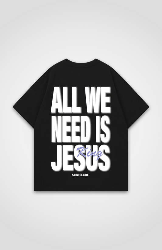 ALL WE NEED IS JESUS OVERSIZED SHIRT